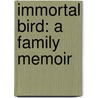 Immortal Bird: A Family Memoir door Doron Weber