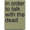 In Order To Talk With The Dead door Jorge Teillier