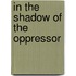 In The Shadow Of The Oppressor