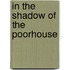 In The Shadow Of The Poorhouse