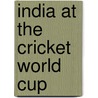 India At The Cricket World Cup by Frederic P. Miller