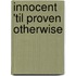 Innocent 'Til Proven Otherwise