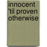 Innocent 'Til Proven Otherwise by Amy Andrews