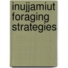 Inujjamiut Foraging Strategies by Eric Alden Smith