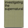 Investigating The Supernatural door Sofie Lachapelle