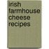 Irish Farmhouse Cheese Recipes