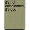 It's Not Coincidence, It's God by Mary De La Rosa