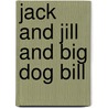 Jack And Jill And Big Dog Bill door Martha Weston
