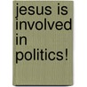 Jesus Is Involved In Politics! door Neil Mammen