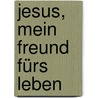 Jesus, Mein Freund Fürs Leben by Walter Krieger