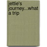 Jettie's Journey...What A Trip by Jettie Pettit