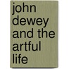 John Dewey And The Artful Life door Scott R. Stroud
