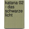 Katana 02 - Das schwarze Licht by Jürgen Banscherus