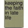 Keeping The Faith In Late Life door Susan A. Eisenhandler