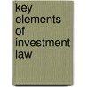 Key Elements Of Investment Law by John Ombella