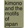 Kimono And The Motifs Of Japan by Pie Books