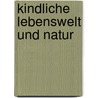 Kindliche Lebenswelt Und Natur door Christine Sitter