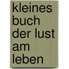 Kleines Buch der Lust am Leben door Andrea Schwarz