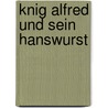 Knig Alfred Und Sein Hanswurst door Hubertus Scheurer