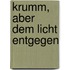 Krumm, Aber Dem Licht Entgegen