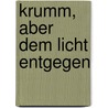 Krumm, Aber Dem Licht Entgegen by Jonas Zech