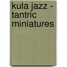 Kula Jazz - Tantric Miniatures door Al Gromer Khan