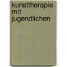 Kunsttherapie mit Jugendlichen door Verena Beller