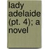 Lady Adelaide (Pt. 4); A Novel