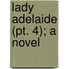 Lady Adelaide (Pt. 4); A Novel by Mrs Henry Wood