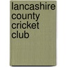 Lancashire County Cricket Club by John McBrewster