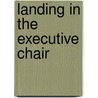 Landing In The Executive Chair door Linda Henman