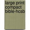 Large Print Compact Bible-Hcsb door Holman Bible Editorial Staff