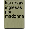 Las Rosas Inglesas Por Madonna door Madonna