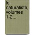 Le Naturaliste, Volumes 1-2...