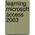 Learning Microsoft Access 2003