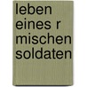Leben Eines R Mischen Soldaten door Volker Rahm