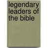 Legendary Leaders of the Bible door Shanna D. Gregor