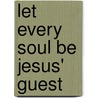 Let Every Soul Be Jesus' Guest door Mark W. Stamm