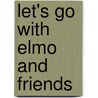Let's Go With Elmo And Friends door Pamela Thomas