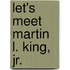 Let's Meet Martin L. King, Jr.