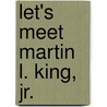 Let's Meet Martin L. King, Jr. door Colleen A. Sexton