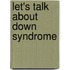 Let's Talk About Down Syndrome
