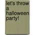 Let's Throw a Halloween Party!