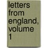 Letters From England, Volume 1