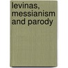 Levinas, Messianism And Parody by Holden Terence