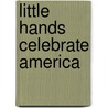 Little Hands Celebrate America door Jill Frankel Hauser