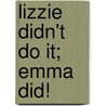 Lizzie Didn't Do It; Emma Did! door Elaine Watson