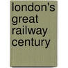 London's Great Railway Century door Keith Scholey