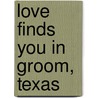 Love Finds You in Groom, Texas by Janice Hanna