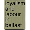Loyalism and Labour in Belfast door Trevor Parkhill
